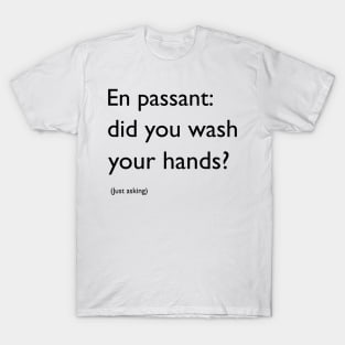 En passant, did you wash your hands? T-Shirt